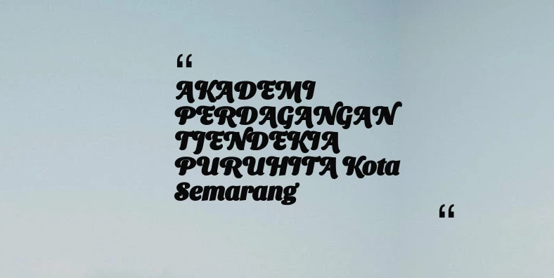 thumbnail for AKADEMI PERDAGANGAN TJENDEKIA PURUHITA Kota Semarang