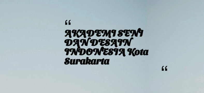 thumbnail for AKADEMI SENI DAN DESAIN INDONESIA Kota Surakarta