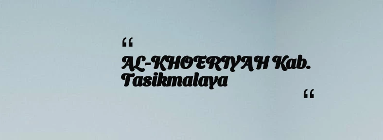 thumbnail for AL-KHOERIYAH Kab. Tasikmalaya