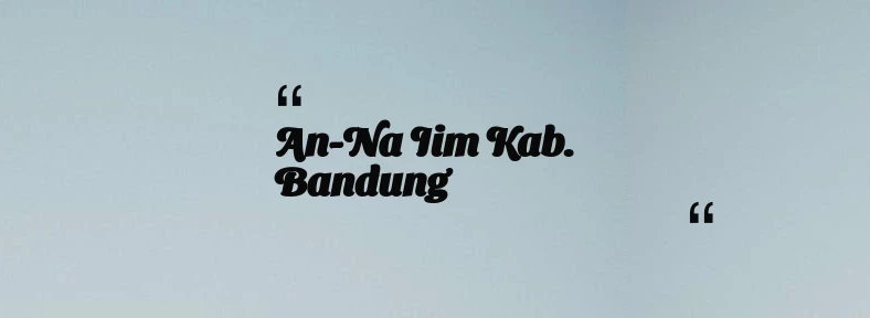 thumbnail for An-Na iim Kab. Bandung