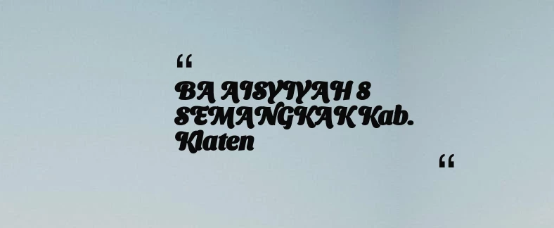 thumbnail for BA AISYIYAH 8 SEMANGKAK Kab. Klaten