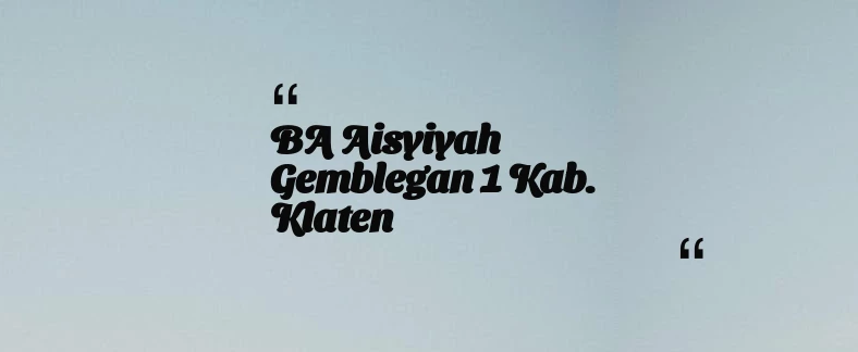 thumbnail for BA Aisyiyah Gemblegan 1 Kab. Klaten