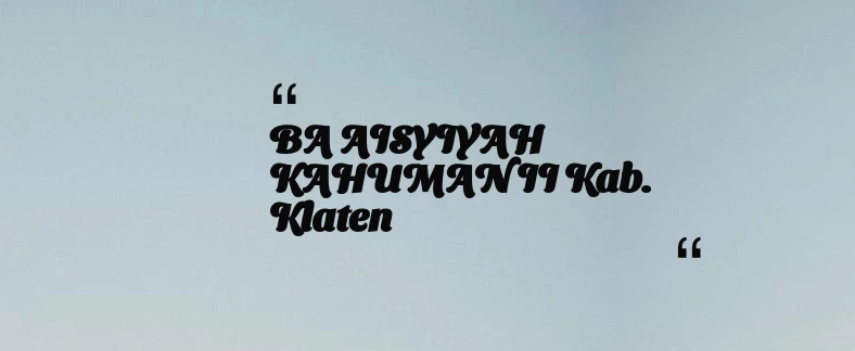 thumbnail for BA AISYIYAH KAHUMAN II Kab. Klaten