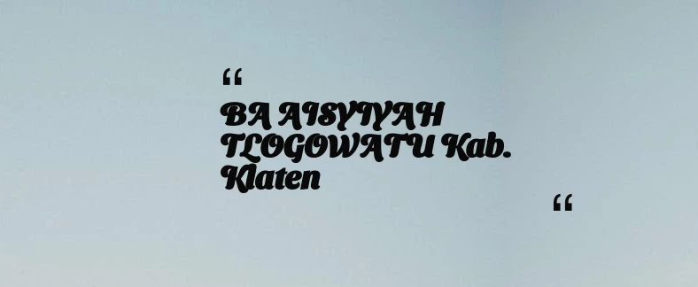 thumbnail for BA AISYIYAH TLOGOWATU Kab. Klaten