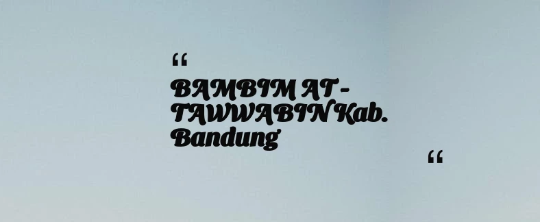 thumbnail for BAMBIM AT - TAWWABIN Kab. Bandung