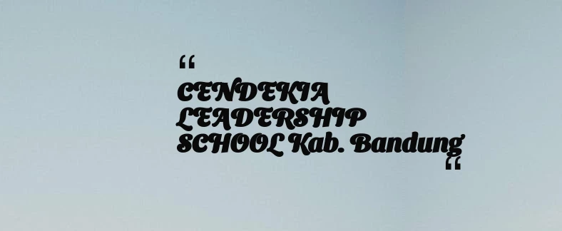 thumbnail for CENDEKIA LEADERSHIP SCHOOL Kab. Bandung