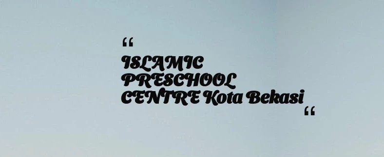 thumbnail for ISLAMIC PRESCHOOL CENTRE Kota Bekasi