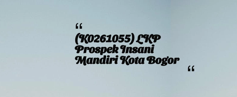 thumbnail for (K0261055) LKP Prospek Insani Mandiri Kota Bogor