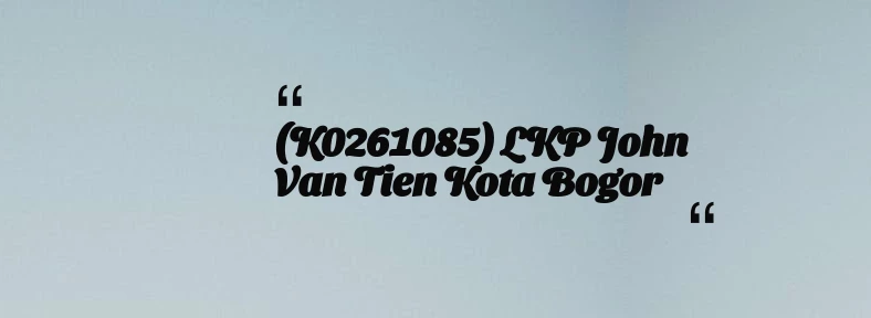 thumbnail for (K0261085) LKP John Van Tien Kota Bogor