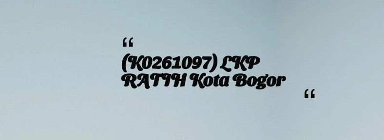 thumbnail for (K0261097) LKP RATIH Kota Bogor