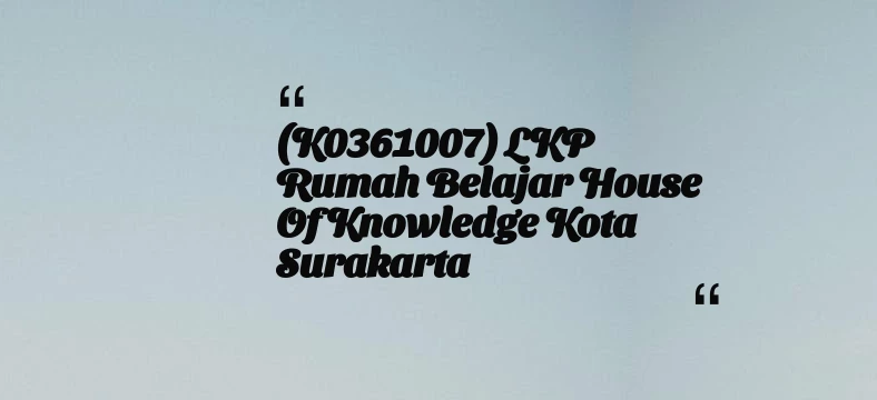 thumbnail for (K0361007) LKP Rumah Belajar House Of Knowledge Kota Surakarta