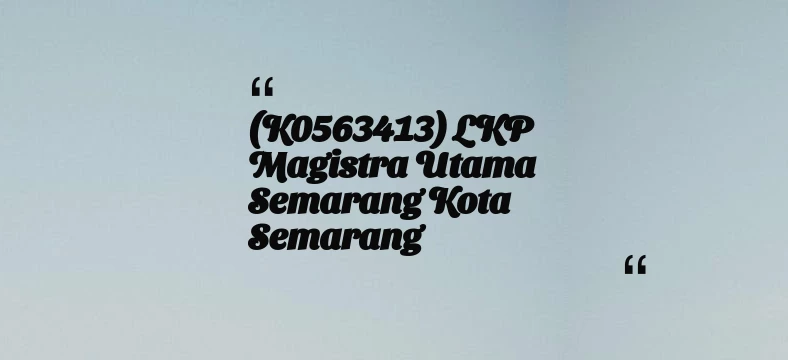 thumbnail for (K0563413) LKP Magistra Utama Semarang Kota Semarang