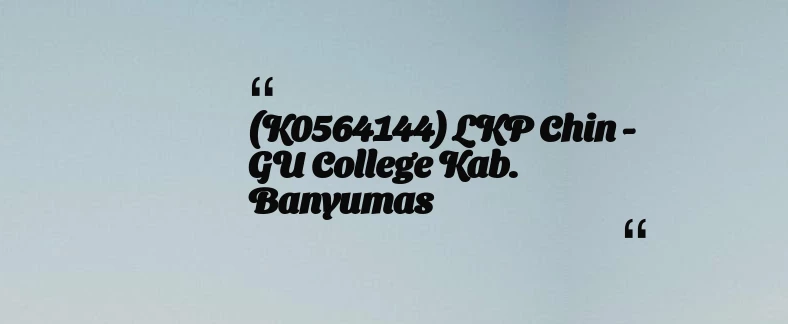 thumbnail for (K0564144) LKP Chin - GU College Kab. Banyumas