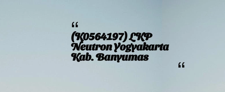 thumbnail for (K0564197) LKP Neutron Yogyakarta Kab. Banyumas