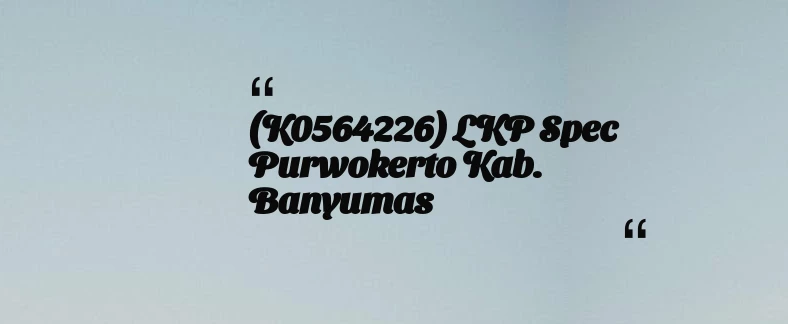 thumbnail for (K0564226) LKP Spec Purwokerto Kab. Banyumas