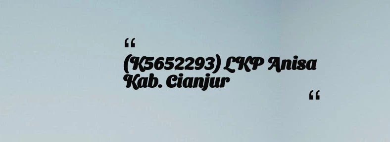 thumbnail for (K5652293) LKP Anisa Kab. Cianjur