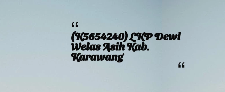 thumbnail for (K5654240) LKP Dewi Welas Asih Kab. Karawang