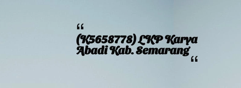 thumbnail for (K5658778) LKP Karya Abadi Kab. Semarang