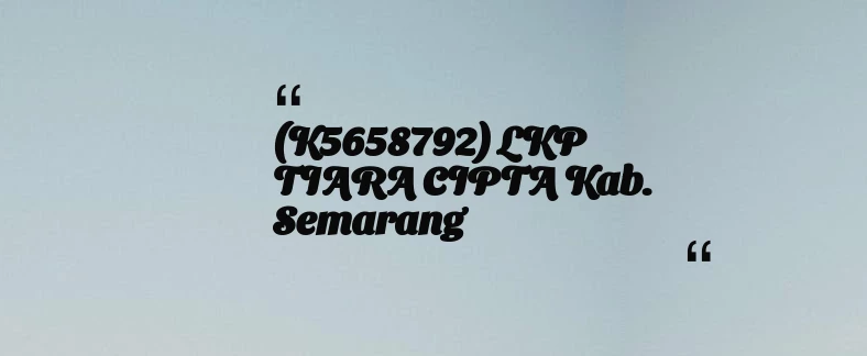 thumbnail for (K5658792) LKP TIARA CIPTA Kab. Semarang