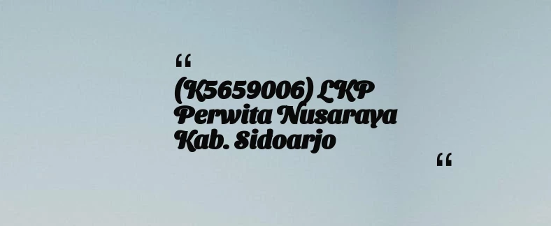 thumbnail for (K5659006) LKP Perwita Nusaraya Kab. Sidoarjo