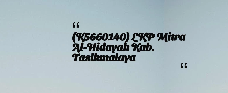 thumbnail for (K5660140) LKP Mitra Al-Hidayah Kab. Tasikmalaya