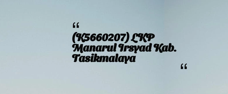 thumbnail for (K5660207) LKP Manarul Irsyad Kab. Tasikmalaya