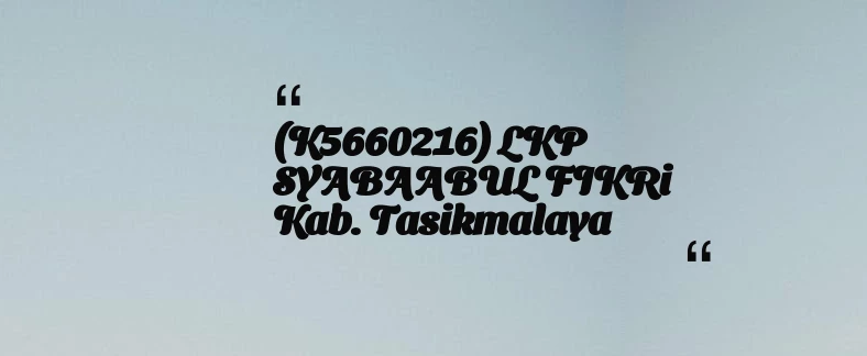 thumbnail for (K5660216) LKP SYABAABUL FIKRi Kab. Tasikmalaya