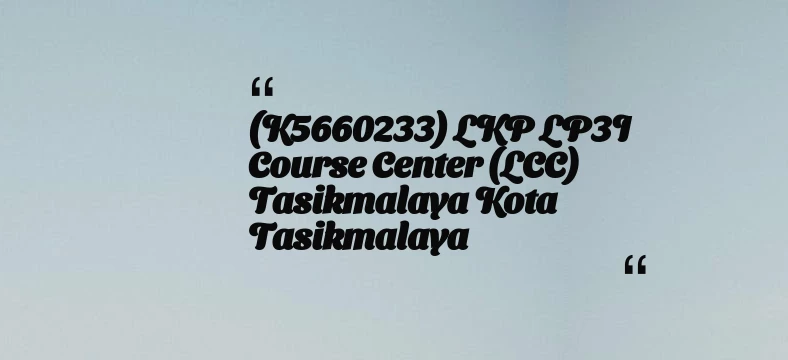 thumbnail for (K5660233) LKP LP3I Course Center (LCC) Tasikmalaya Kota Tasikmalaya