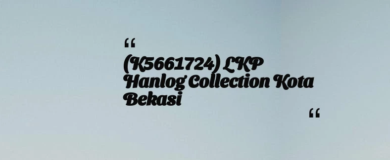 thumbnail for (K5661724) LKP Hanlog Collection Kota Bekasi