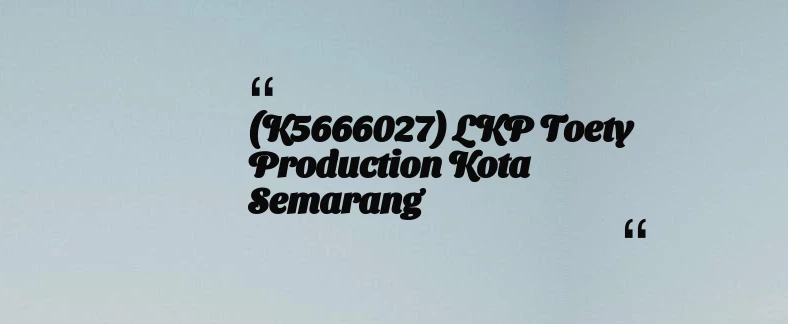thumbnail for (K5666027) LKP toety Production Kota Semarang