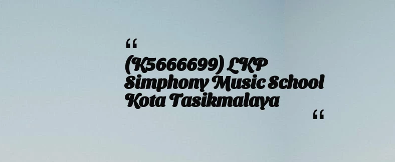 thumbnail for (K5666699) LKP Simphony Music School Kota Tasikmalaya