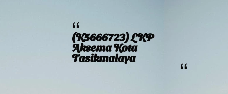 thumbnail for (K5666723) LKP Aksema Kota Tasikmalaya