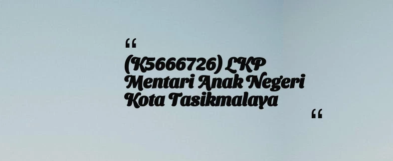 thumbnail for (K5666726) LKP Mentari Anak Negeri Kota Tasikmalaya