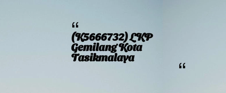 thumbnail for (K5666732) LKP Gemilang Kota Tasikmalaya
