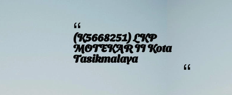 thumbnail for (K5668251) LKP MOTEKAR II Kota Tasikmalaya