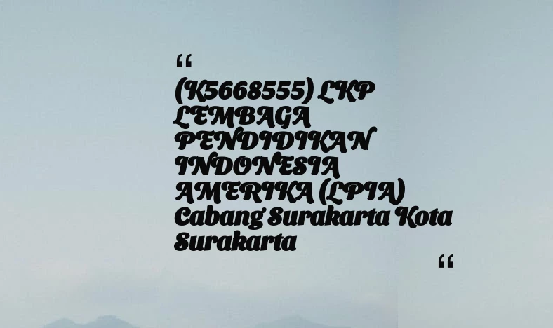 thumbnail for (K5668555) LKP LEMBAGA PENDIDIKAN INDONESIA AMERIKA (LPIA) Cabang Surakarta Kota Surakarta