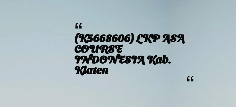 thumbnail for (K5668606) LKP ASA COURSE INDONESIA Kab. Klaten