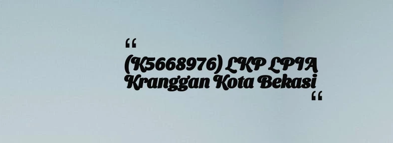 thumbnail for (K5668976) LKP LPIA Kranggan Kota Bekasi