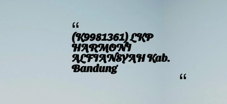 thumbnail for (K9981361) LKP HARMONI ALFIANSYAH Kab. Bandung