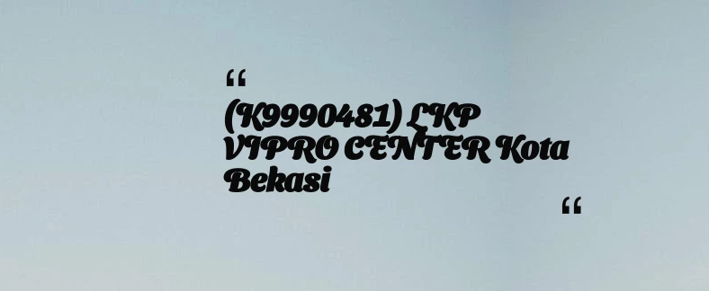 thumbnail for (K9990481) LKP VIPRO CENTER Kota Bekasi