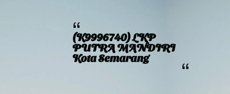 thumbnail for (K9996740) LKP PUTRA MANDIRI Kota Semarang