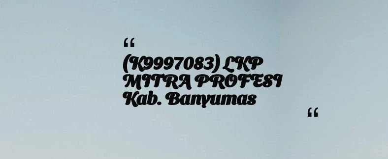 thumbnail for (K9997083) LKP MITRA PROFESI Kab. Banyumas