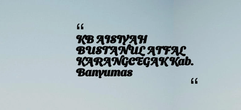 thumbnail for KB AISIYAH BUSTANUL ATFAL KARANGCEGAK Kab. Banyumas