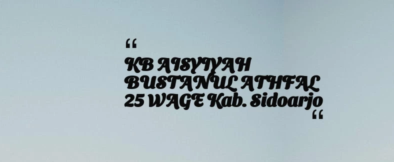 thumbnail for KB AISYIYAH BUSTANUL ATHFAL 25 WAGE Kab. Sidoarjo