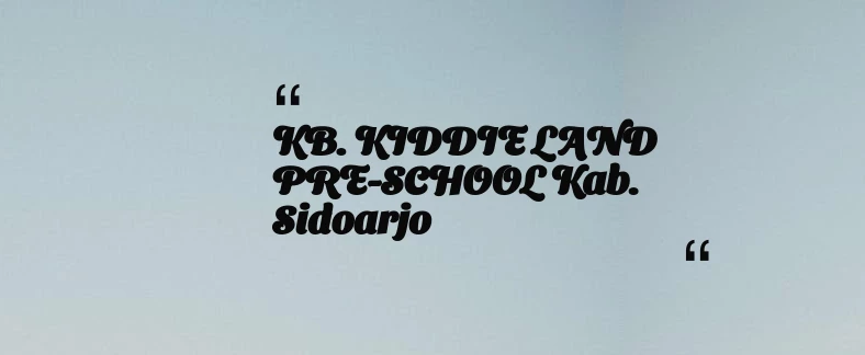 thumbnail for KB. KIDDIE LAND PRE-SCHOOL Kab. Sidoarjo