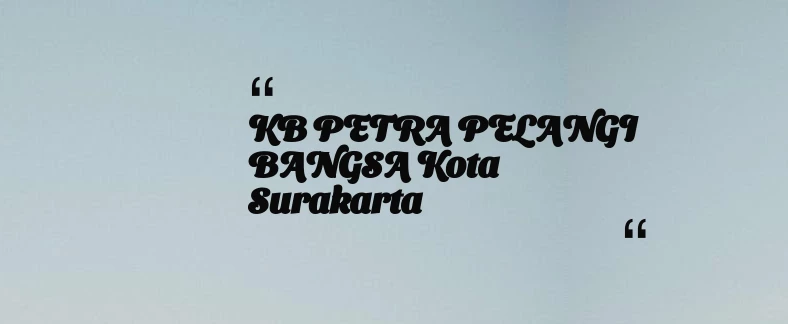 thumbnail for KB PETRA PELANGI BANGSA Kota Surakarta