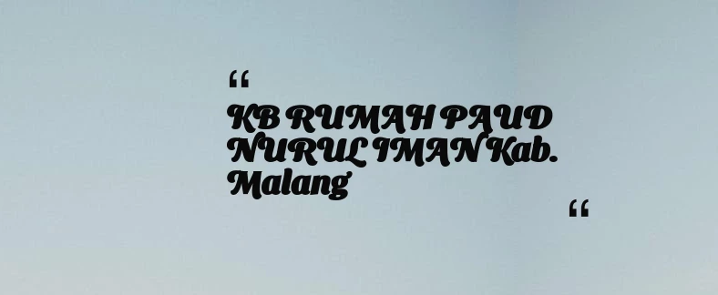 thumbnail for KB RUMAH PAUD NURUL IMAN Kab. Malang