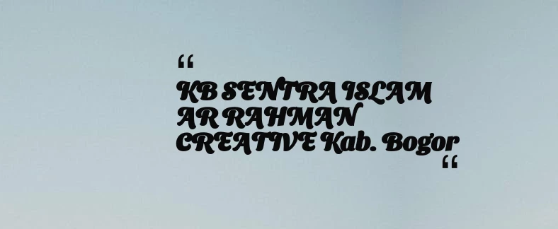 thumbnail for KB SENTRA ISLAM AR RAHMAN CREATIVE Kab. Bogor