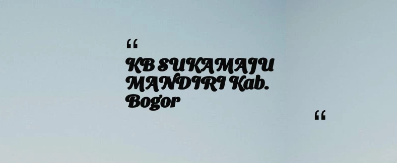 thumbnail for KB SUKAMAJU MANDIRI Kab. Bogor