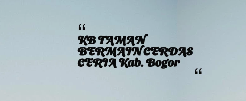 thumbnail for KB TAMAN BERMAIN CERDAS CERIA Kab. Bogor